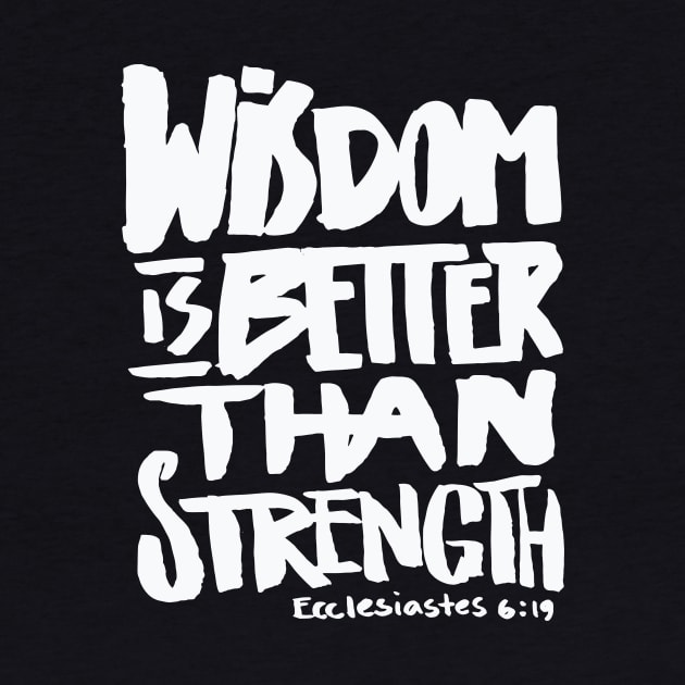 Wisdom is better than Strength – Bible Verse Christian by nobletory